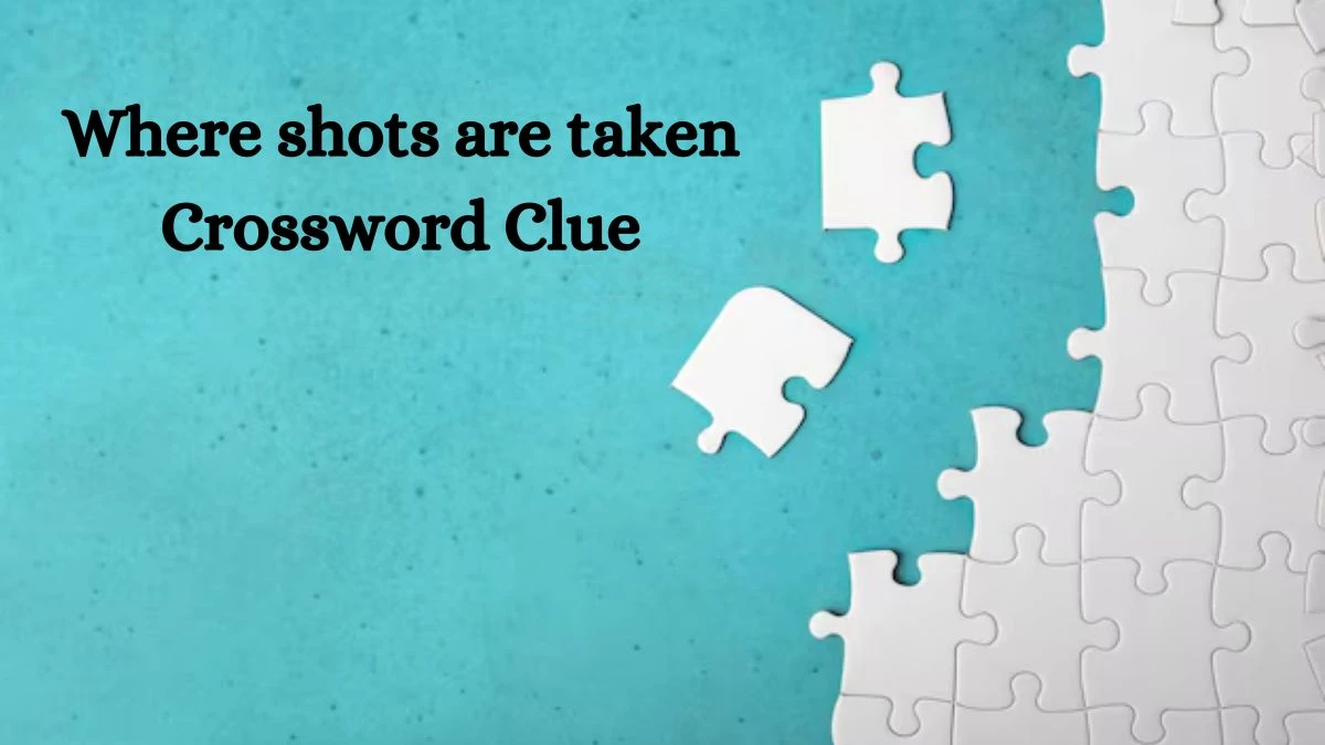 Where shots are taken NYT Crossword Clue Puzzle Answer on July 31, 2024