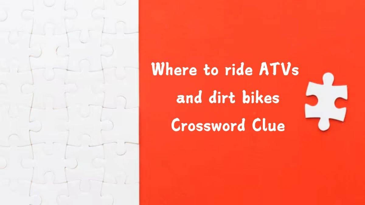 NYT Where to ride ATVs and dirt bikes Crossword Clue Puzzle Answer from July 23, 2024