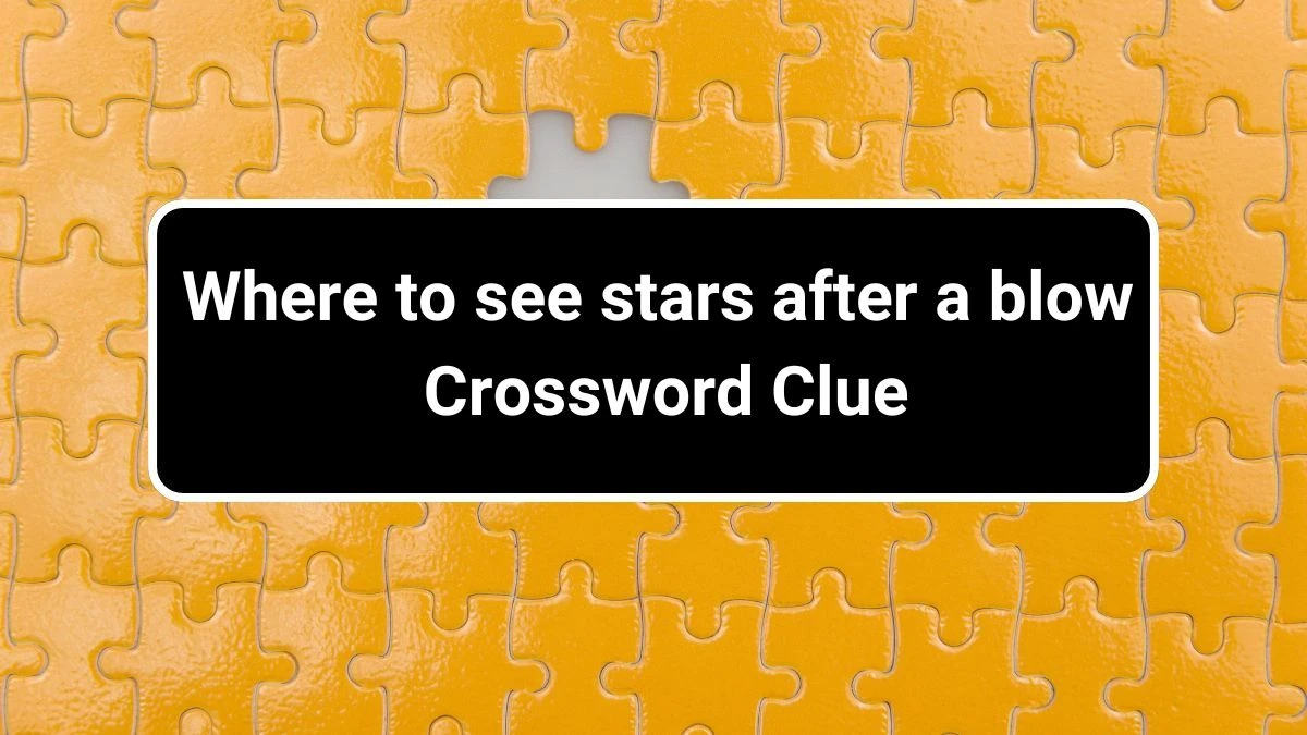 Where to see stars after a blow LA Times Crossword Clue Puzzle Answer from July 01, 2024