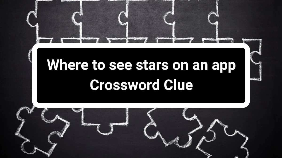 LA Times Where to see stars on an app Crossword Clue Puzzle Answer from July 01, 2024