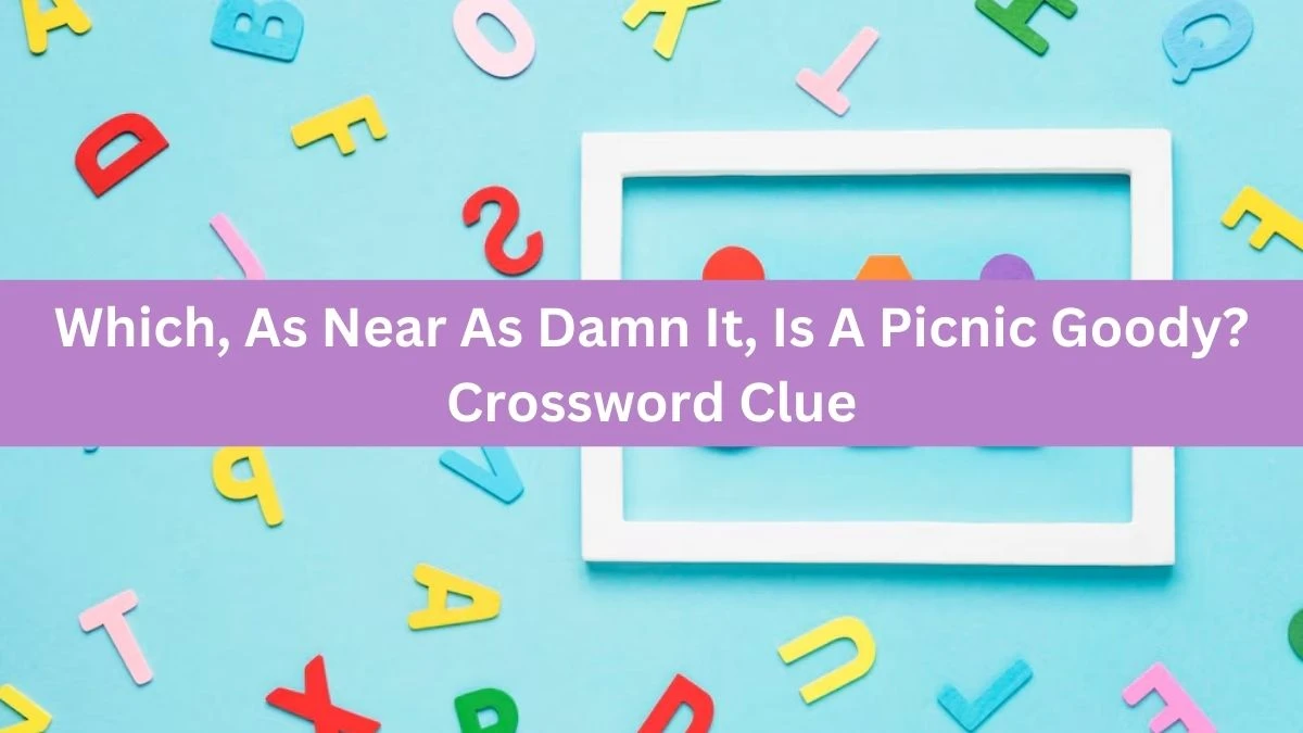 Which, As Near As Damn It, Is A Picnic Goody? (3,8) Crossword Clue Puzzle Answer from July 22, 2024