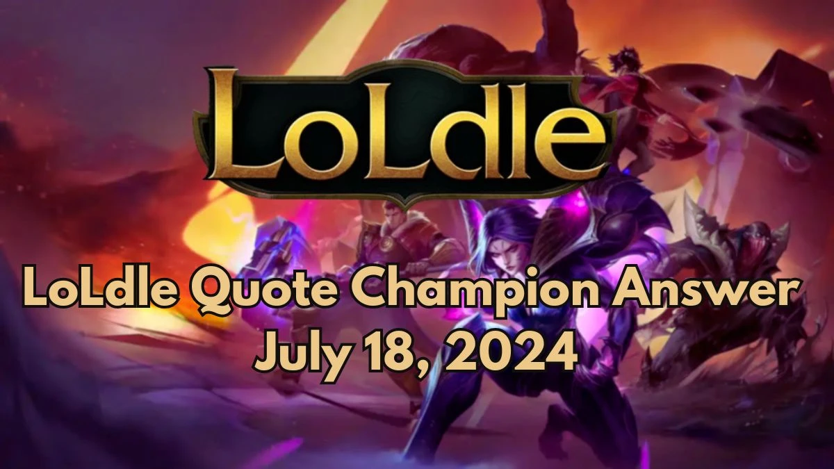 Which LoL Champion Says this “Burn! Hahaha” LoLdle Quote Champion Answer July 18, 2024