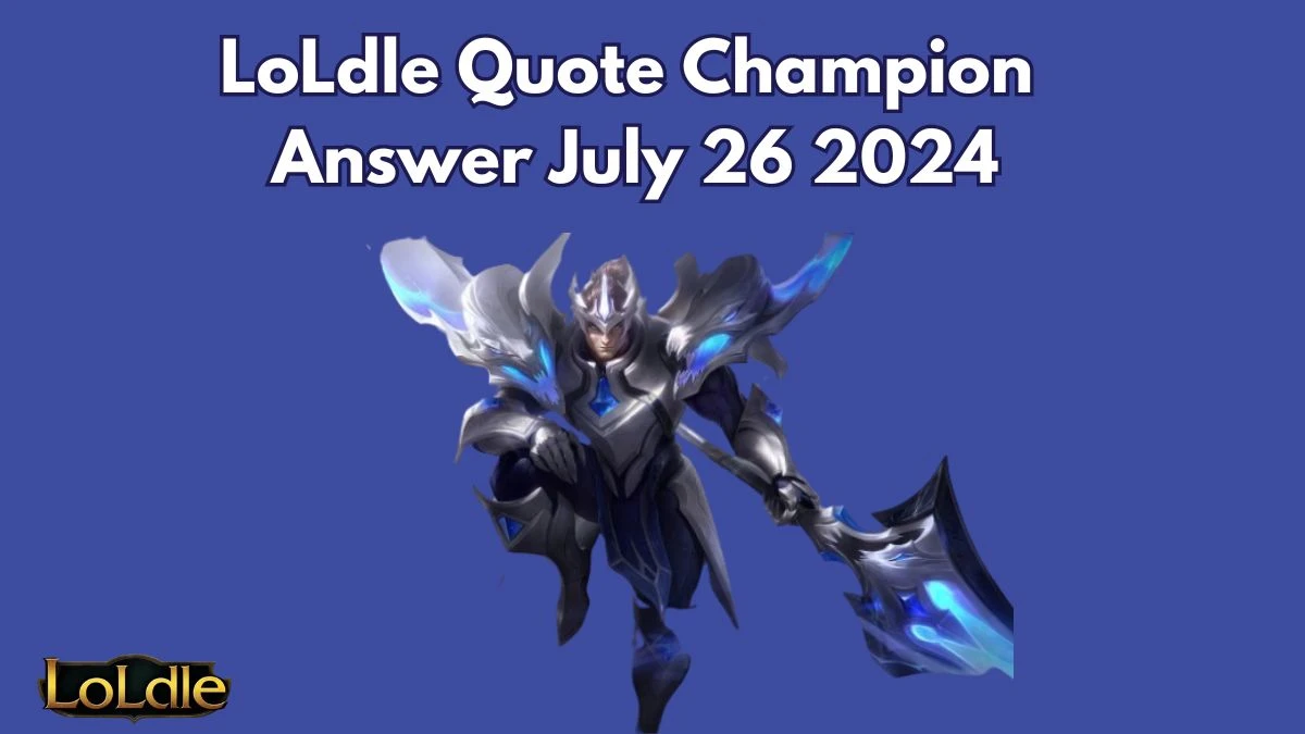 Which LoL Champion Says this “For my father, the king.” LoLdle Quote Champion Answer July 26, 2024