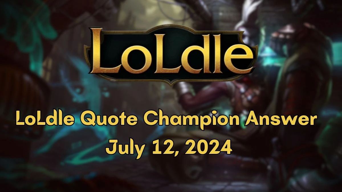 Which LoL Champion Says this “I’ve seen your future, and it’s got broken bones LoLdle Quote Champion Answer July 12, 2024