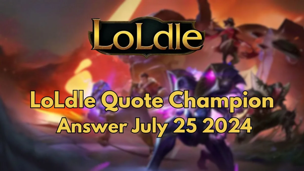 Which LoL Champion Says this “Kill until it all sinks…” LoLdle Quote Champion Answer July 25, 2024