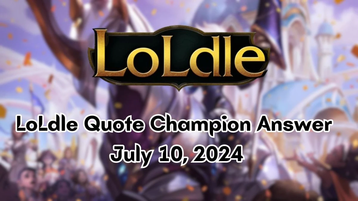 Which LoL Champion Says this “Now we shall gluttonize. LoLdle Quote Champion Answer July 10, 2024