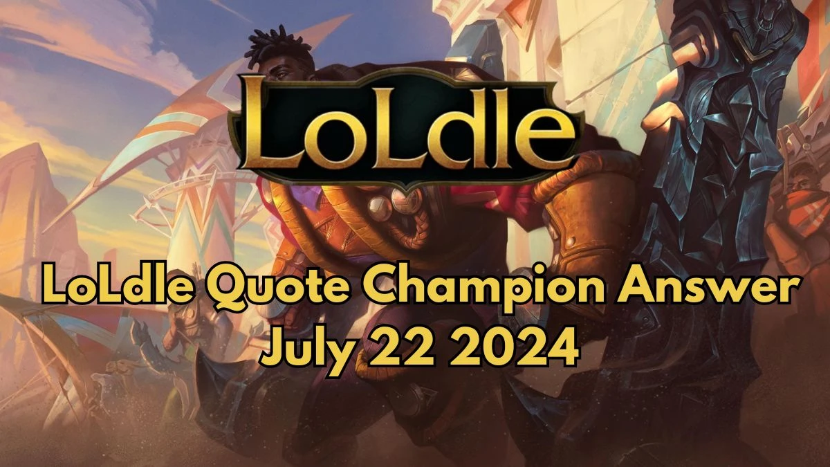 Which LoL Champion Says this “Shift like the sand. Strike like the eagle” LoLdle Quote Champion Answer July 22, 2024