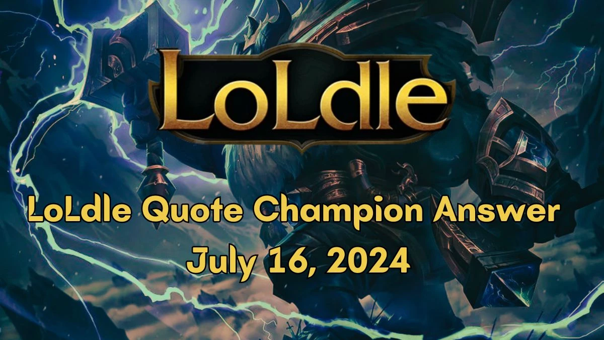 Which LoL Champion Says this “The weapons I forge do not have names. They have ambitions” LoLdle Quote Champion Answer July 16, 2024