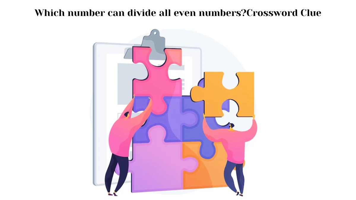 Which number can divide all even numbers? Daily Themed Crossword Clue Puzzle Answer from July 12, 2024