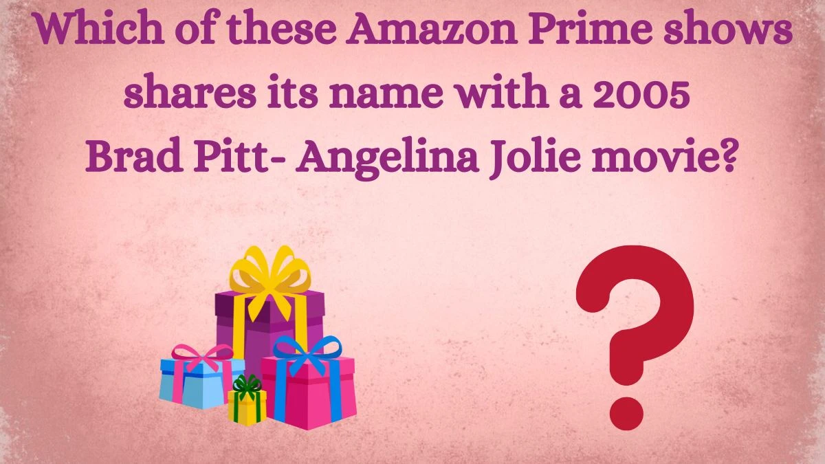 Which of these Amazon Prime shows shares its name with a 2005 Brad Pitt- Angelina Jolie movie? Amazon Quiz Answer Today July 04, 2024