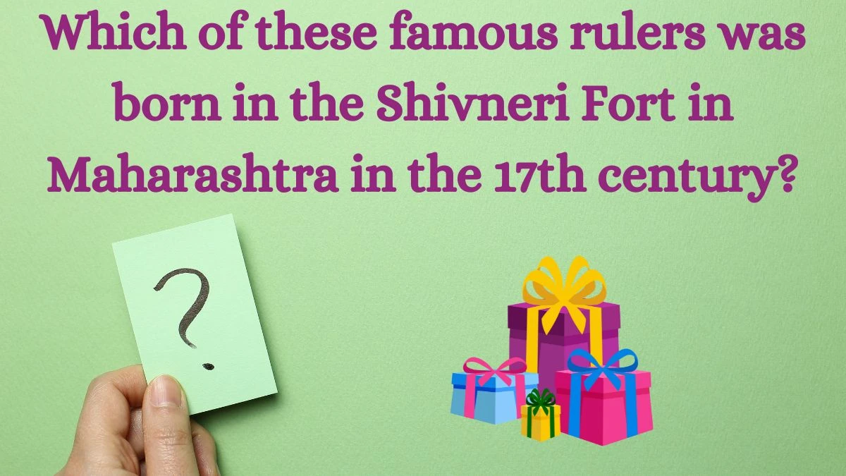 Which of these famous rulers was born in the Shivneri Fort in Maharashtra in the 17th century? Amazon Quiz Answer Today July 03, 2024
