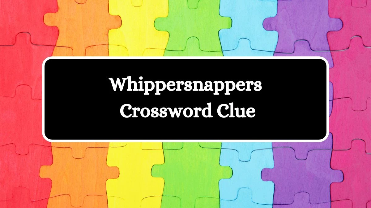 Whippersnappers Universal Crossword Clue Puzzle Answer from July 27, 2024