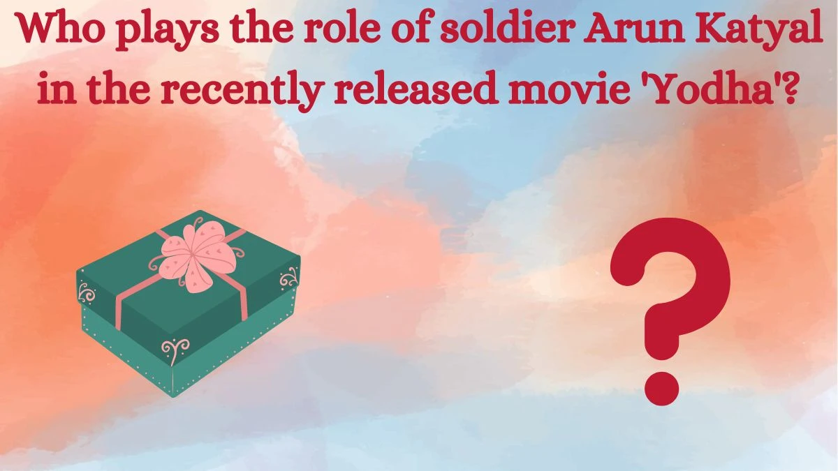 Who plays the role of soldier Arun Katyal in the recently released movie 'Yodha'? Amazon Quiz Answer Today July 03, 2024