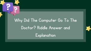 Why Did The Computer Go To The Doctor? Riddle Answer and Explanation