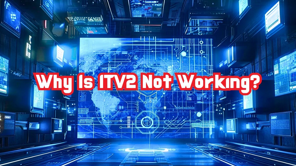 Why Is ITV2 Not Working? Know The Reasons And Channels For ITV2 Plus 1