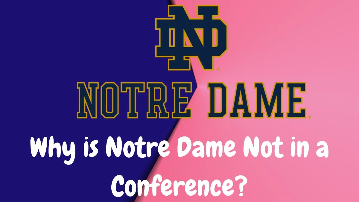 Why is Notre Dame Not in a Conference? What Conference is Notre Dame in?