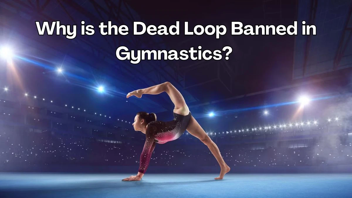 Why is the Dead Loop Banned in Gymnastics? What is the Dead Loop in Gymnastics?