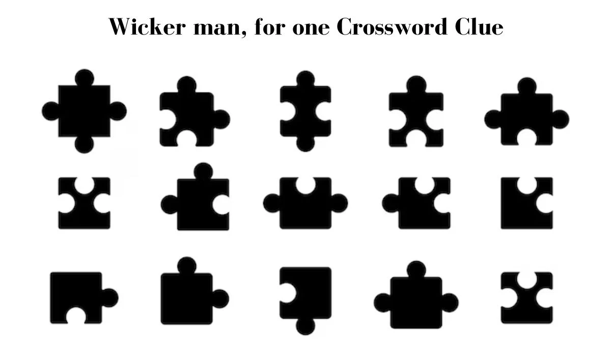 Wicker man, for one LA Times Crossword Clue Puzzle Answer from July 13, 2024