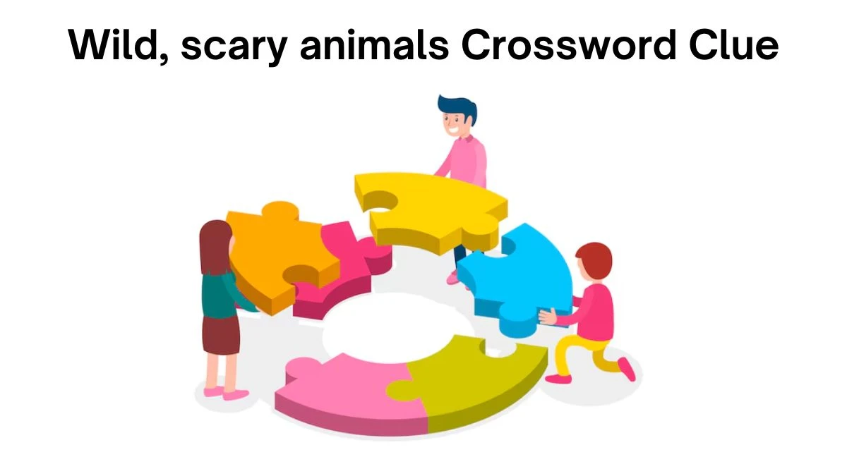 Daily Themed Wild, scary animals Crossword Clue Puzzle Answer from July 19, 2024