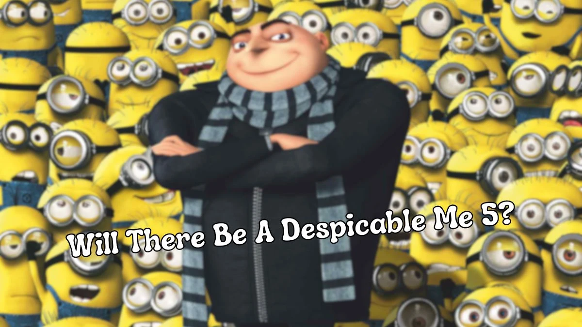 Will There Be A Despicable Me 5? Everything You Need To Know