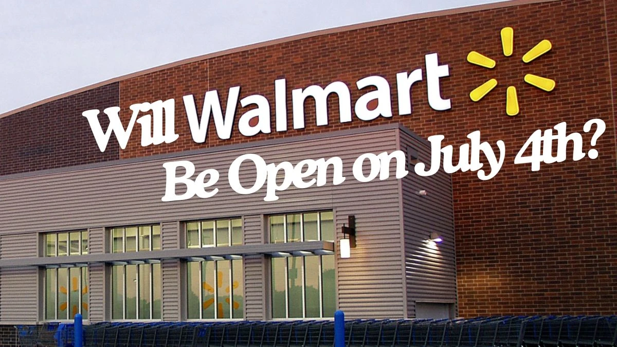 Will Walmart Be Open on July 4th? What Time Does Walmart Open?