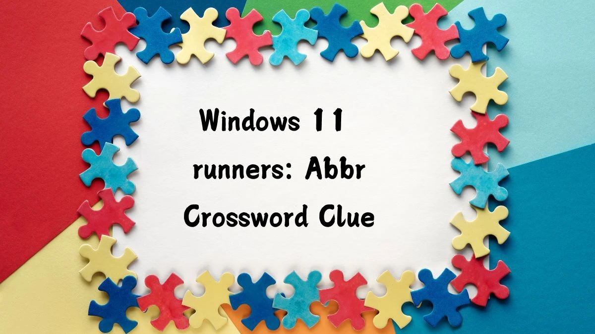 Daily Themed Windows 11 runners: Abbr Crossword Clue Puzzle Answer from July 14, 2024