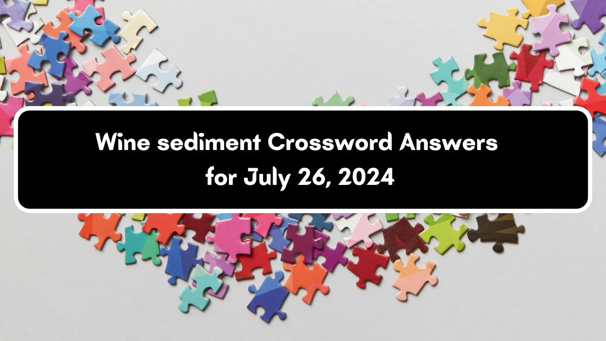 Daily Commuter Wine sediment Crossword Clue Puzzle Answer from July 26, 2024