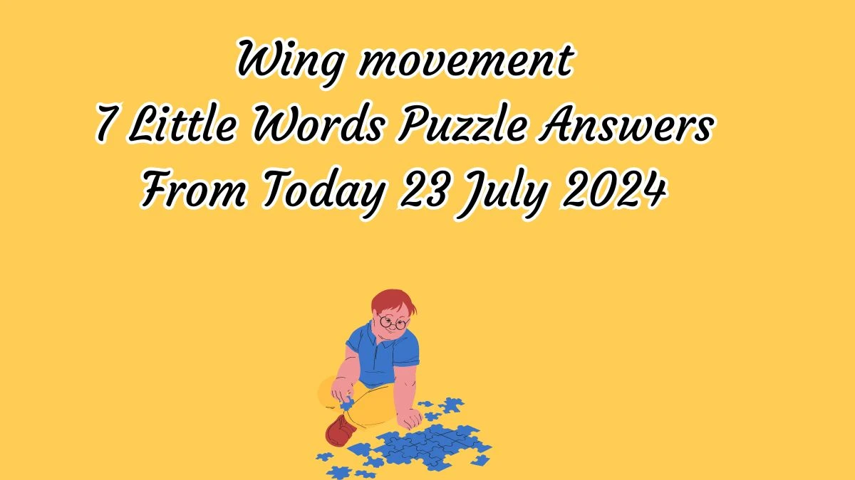 Wing movement 7 Little Words Puzzle Answer from July 23, 2024