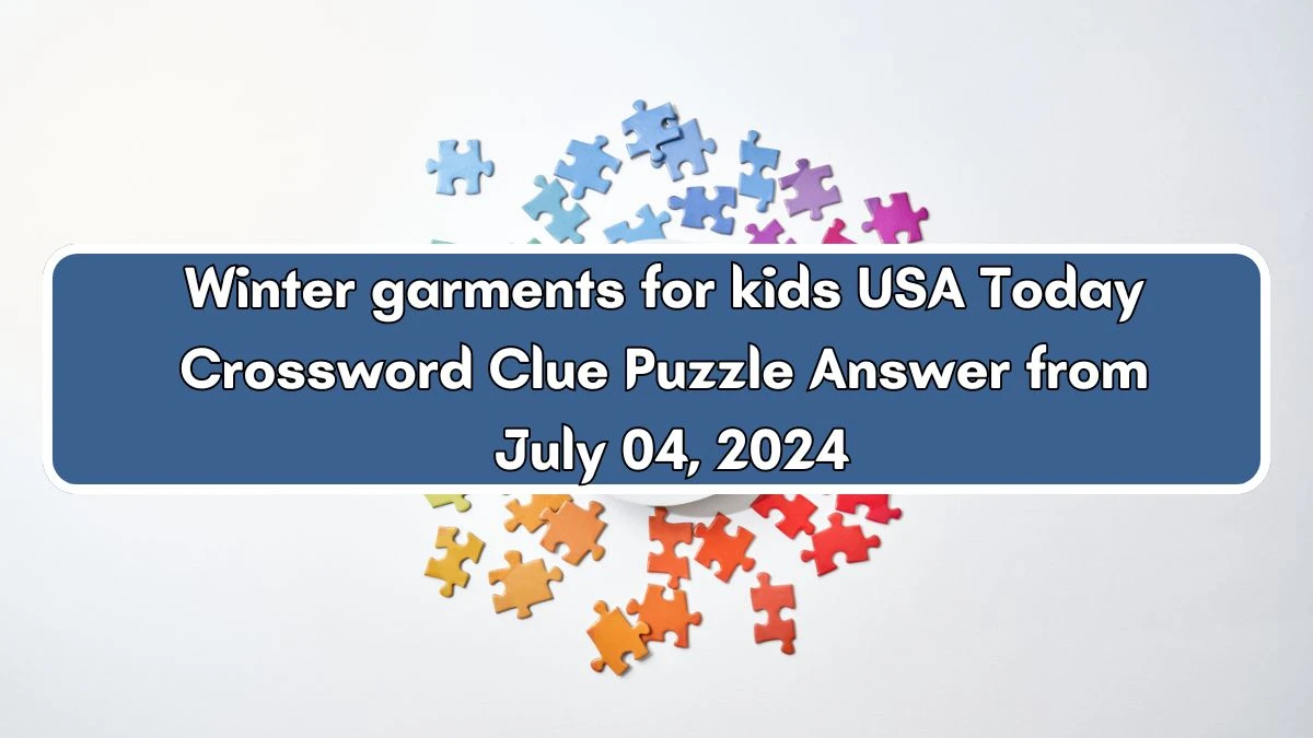 USA Today Winter garments for kids Crossword Clue Puzzle Answer from July 04, 2024