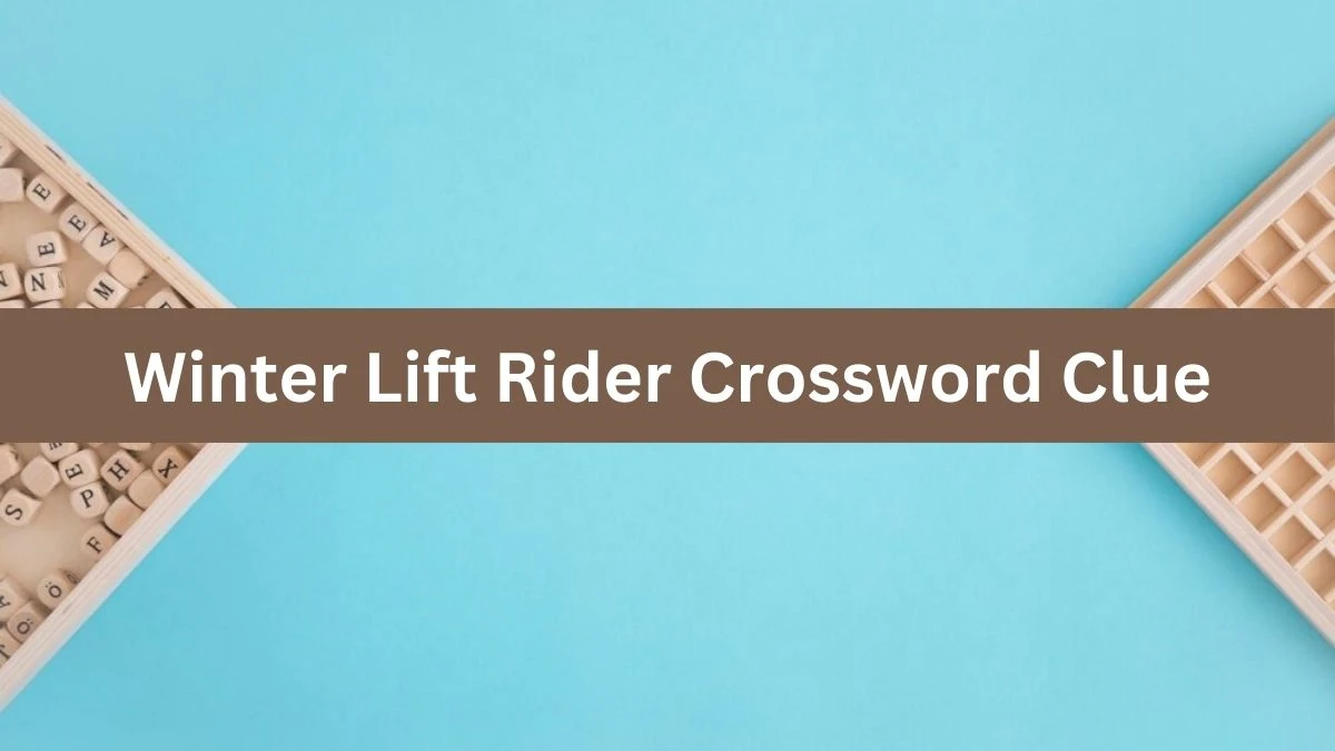 Winter Lift Rider NYT Crossword Clue Puzzle Answer from July 30, 2024