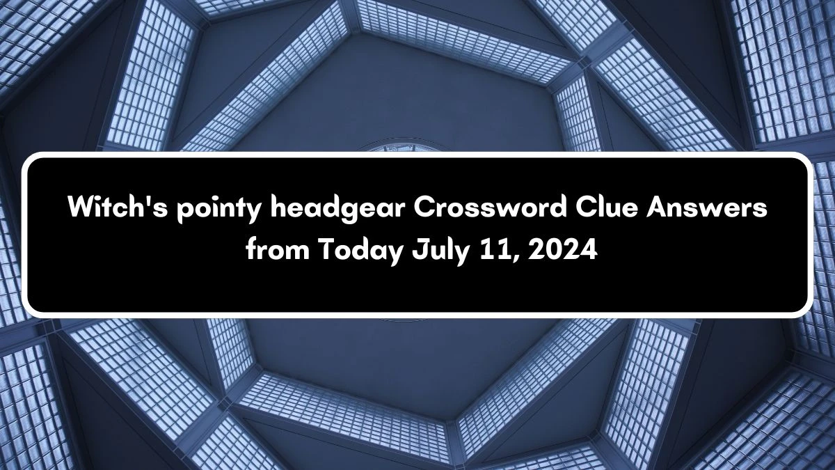 Witch's pointy headgear Daily Themed Crossword Clue Puzzle Answer from July 11, 2024