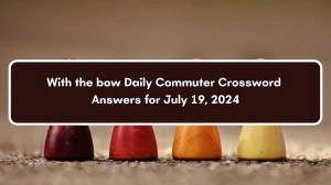 Daily Commuter With the bow Crossword Clue Puzzle Answer from July 19, 2024