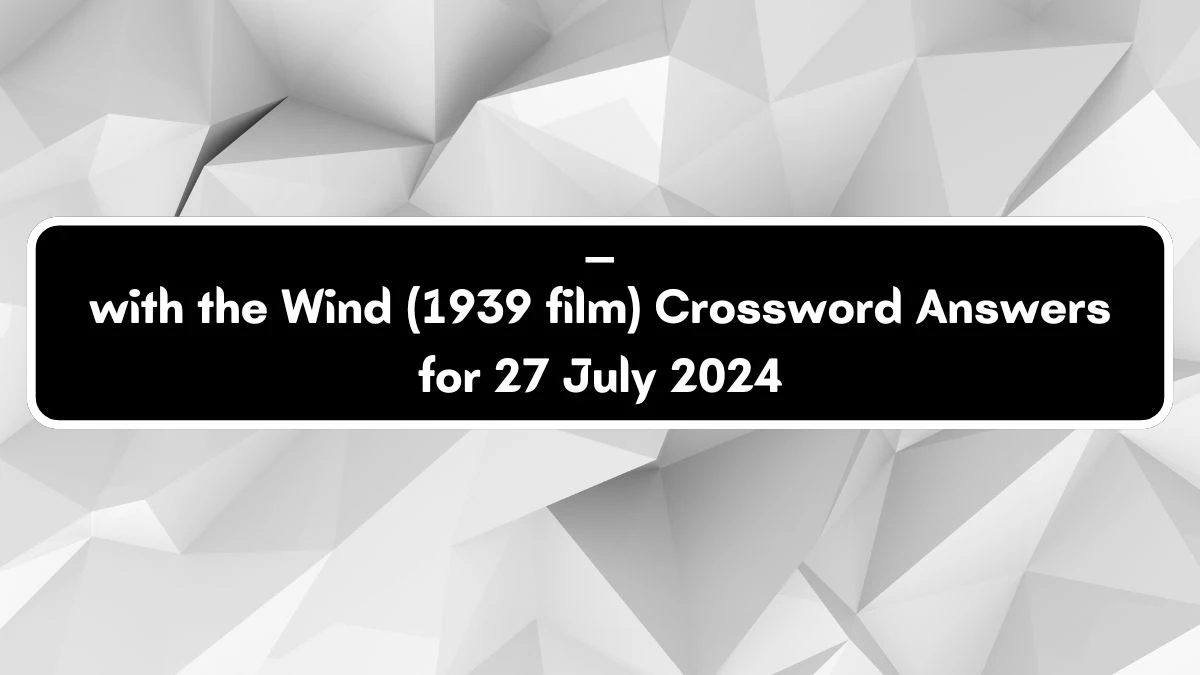 Daily Themed ___ with the Wind (1939 film) Crossword Clue Puzzle Answer from July 27, 2024