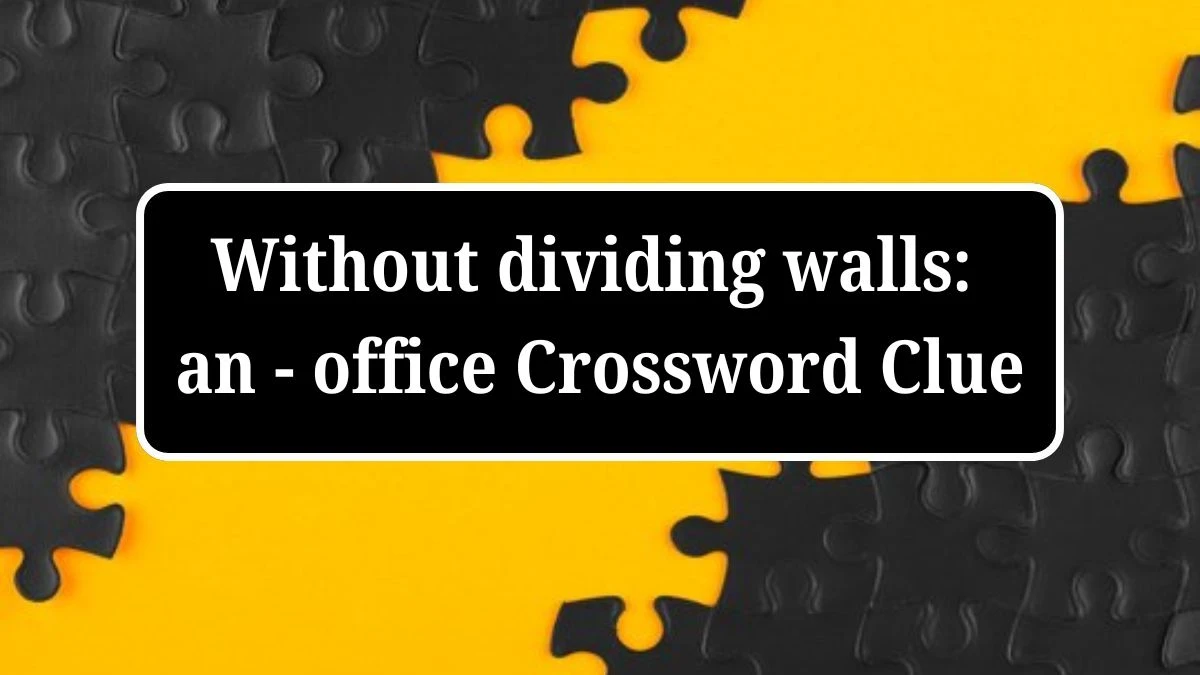 Without dividing walls: an - office (4-4) Crossword Clue Answers on July 04, 2024