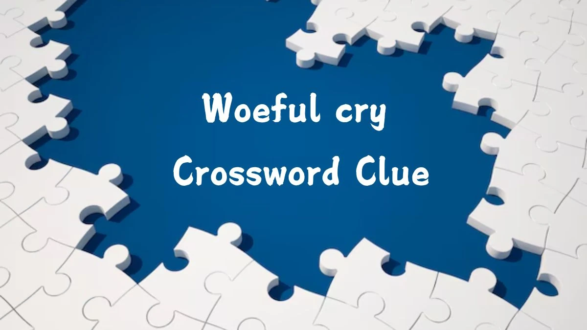 Woeful cry Daily Themed Crossword Clue Puzzle Answer from July 25, 2024