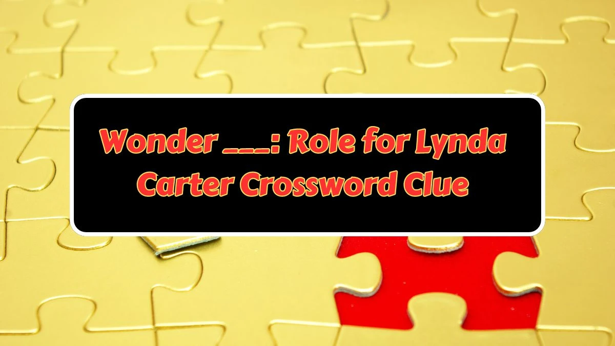 Wonder ___: Role for Lynda Carter LA Times Crossword Clue Puzzle Answer from July 07, 2024