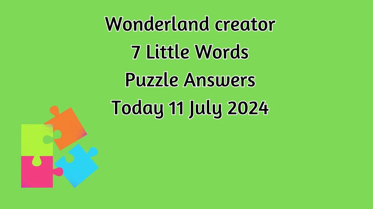 Wonderland creator 7 Little Words Puzzle Answer from July 11, 2024