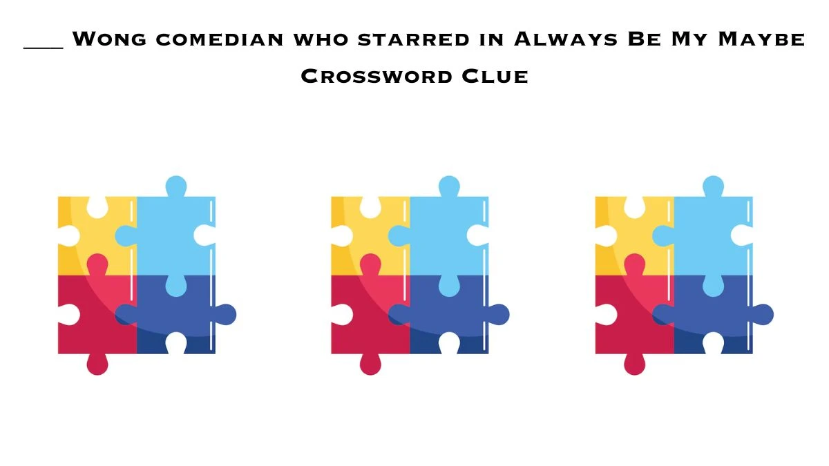 ___ Wong comedian who starred in Always Be My Maybe Crossword Clue Daily Themed Puzzle Answer from July 02, 2024
