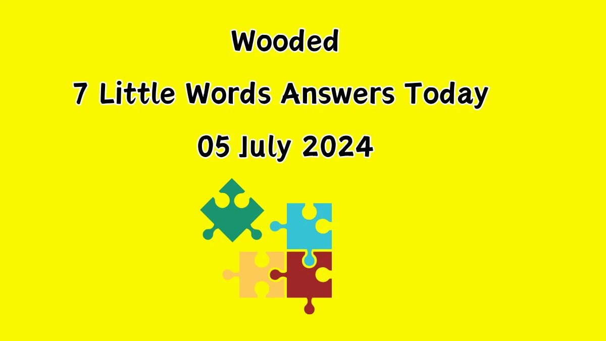 Wooded 7 Little Words Puzzle Answer from July 05, 2024