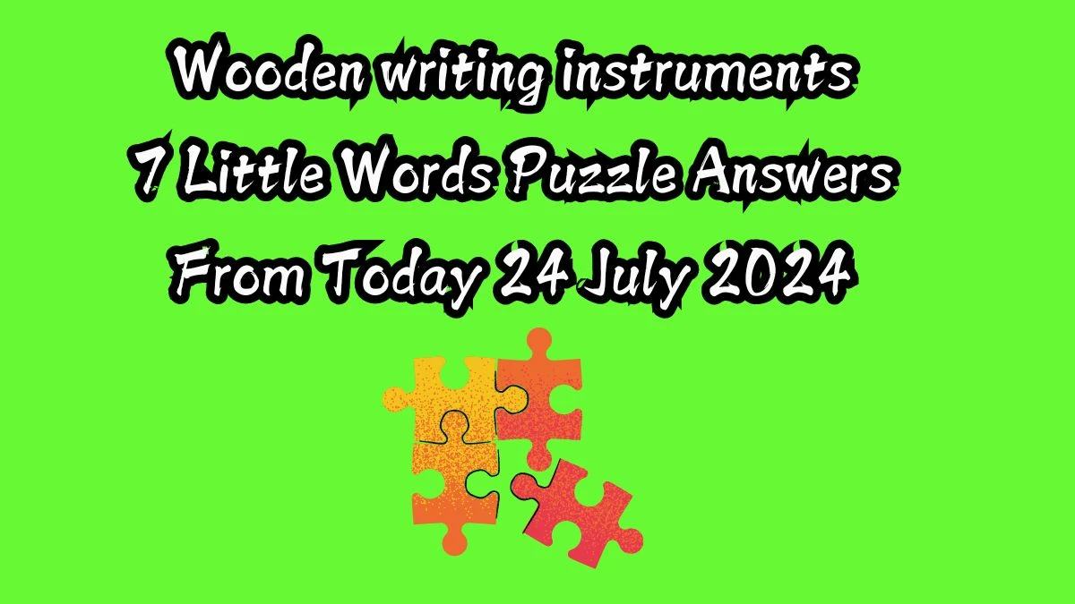 Wooden writing instruments 7 Little Words Puzzle Answer from July 24, 2024