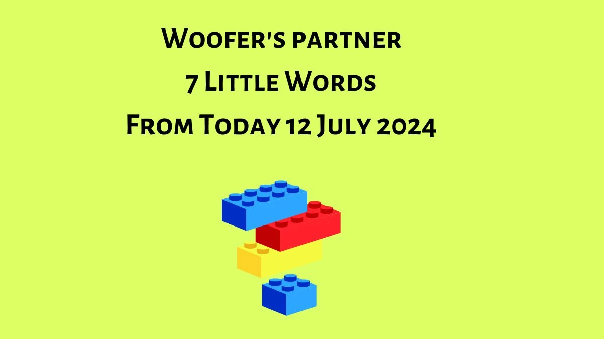 Woofer's partner 7 Little Words Puzzle Answer from July 12, 2024