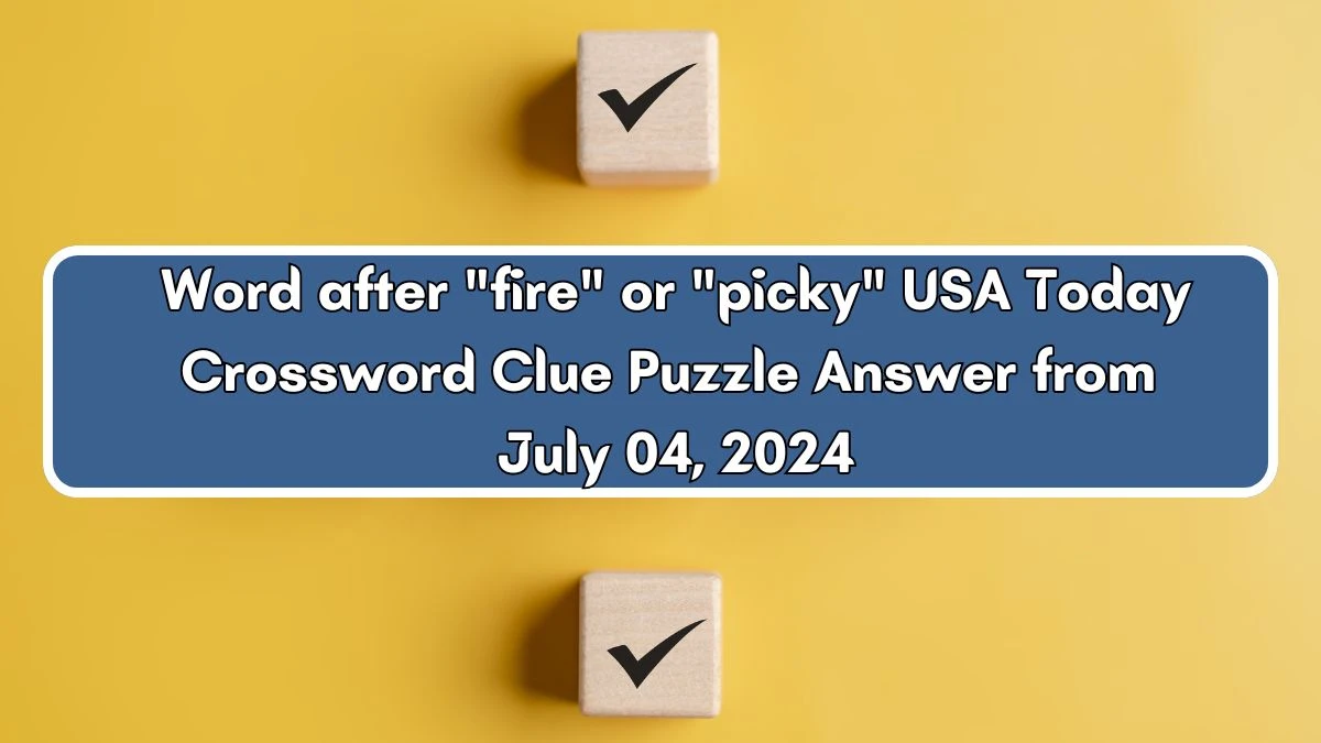 USA Today Word after fire or picky Crossword Clue Puzzle Answer from July 04, 2024