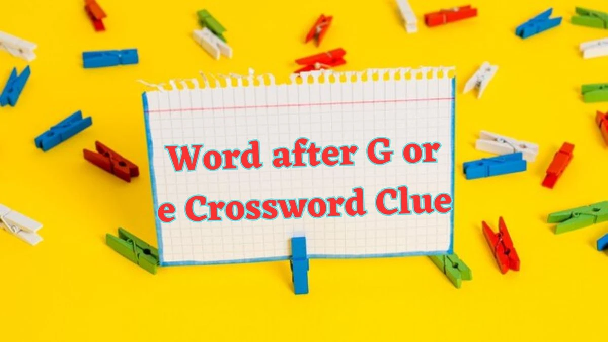 Word after G or e (4) NYT Crossword Clue Answer on July 23, 2024