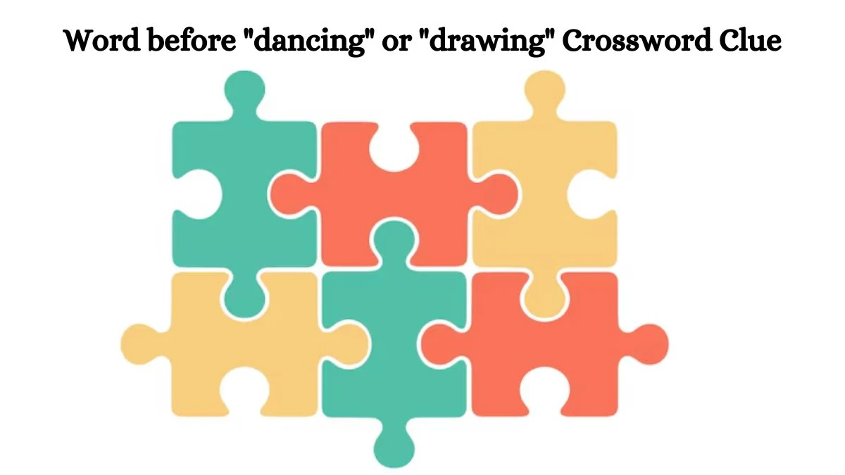 USA Today Word before dancing or drawing Crossword Clue Puzzle Answer from July 18, 2024