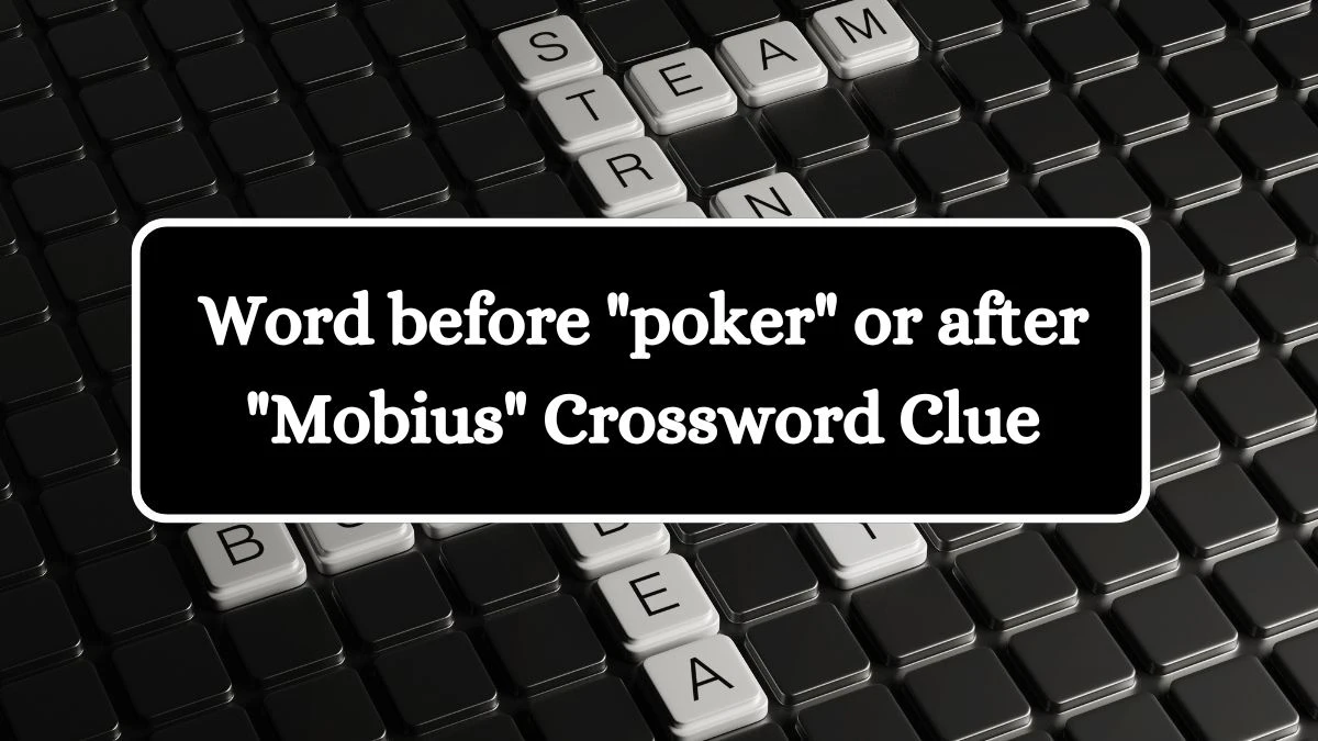 USA Today Word before poker or after Mobius Crossword Clue Puzzle Answer from July 08, 2024