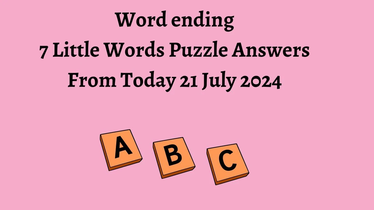 Word ending 7 Little Words Puzzle Answer from July 21, 2024