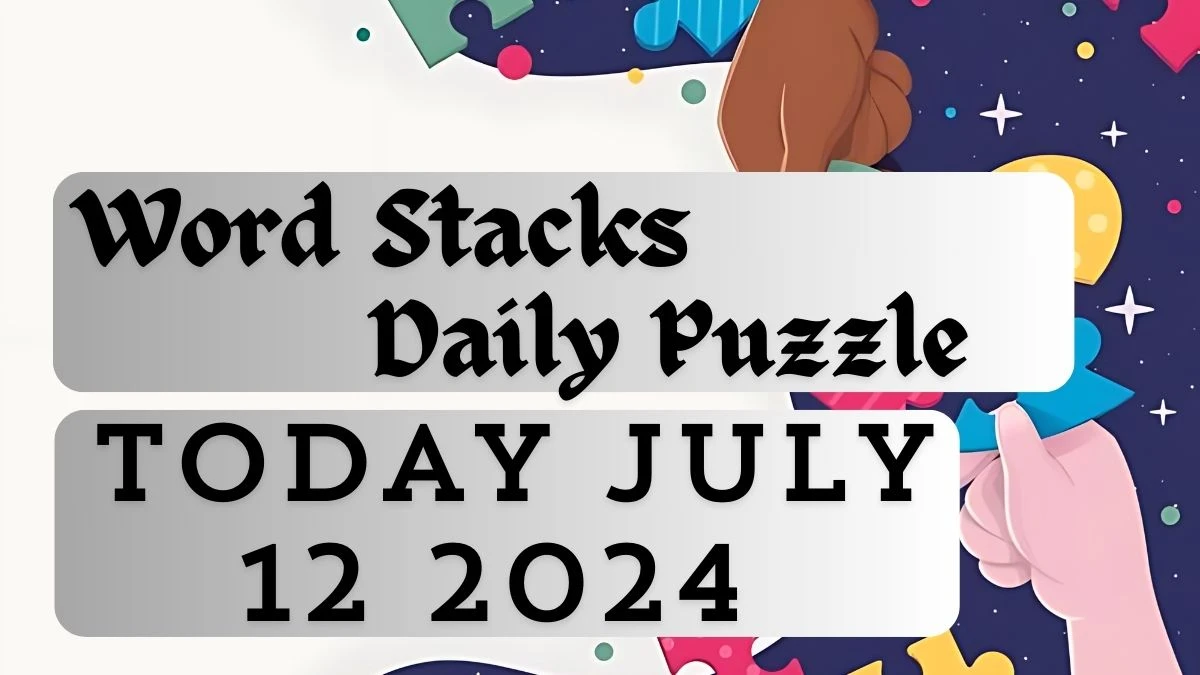 Word Stacks Daily Puzzle Answers July 12 2024