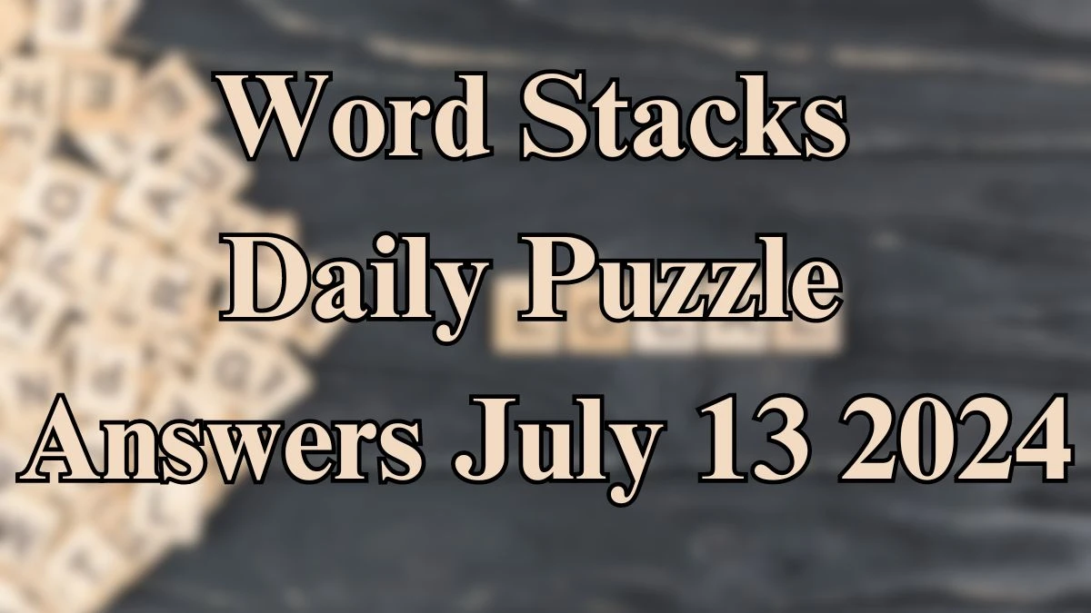 Word Stacks Daily Puzzle Answers July 13 2024