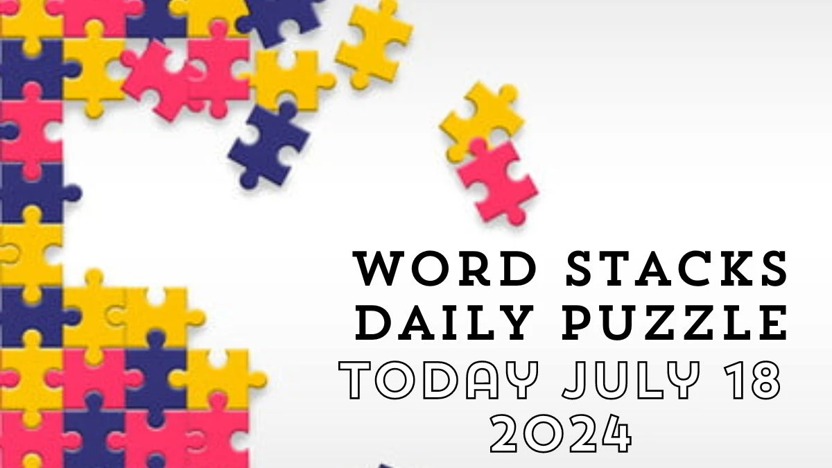 Word Stacks Daily Puzzle Answers July 18 2024