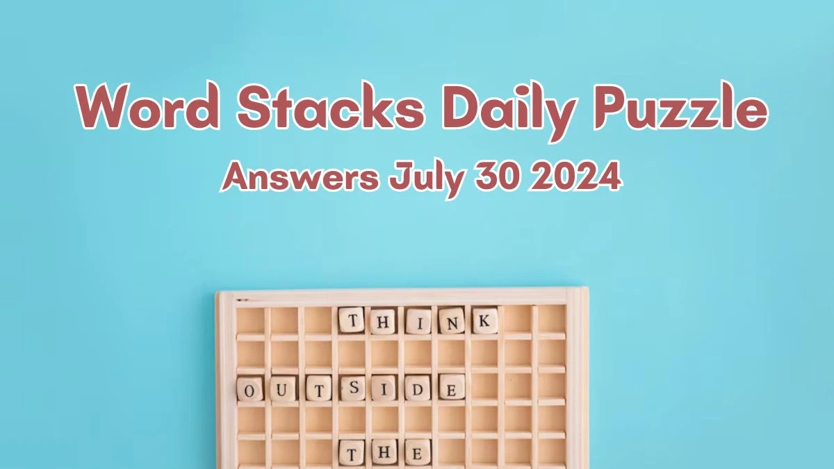 Word Stacks Daily Puzzle Answers July 30 2024